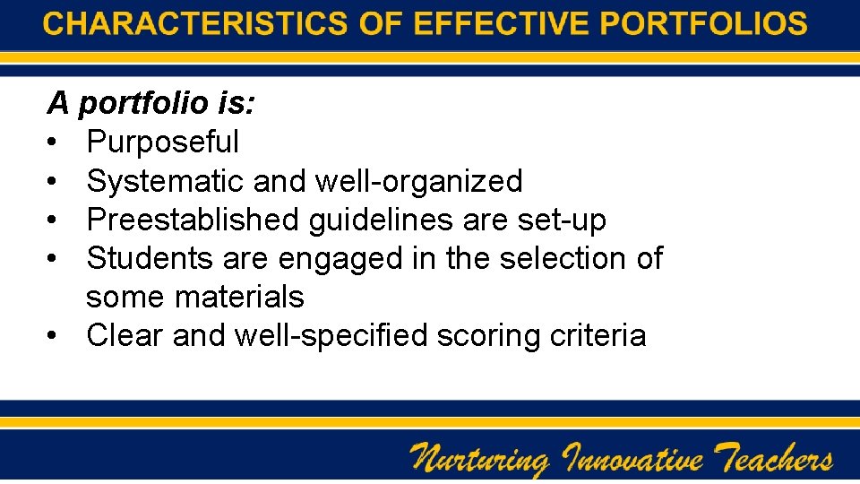 A portfolio is: • Purposeful • Systematic and well-organized • Preestablished guidelines are set-up