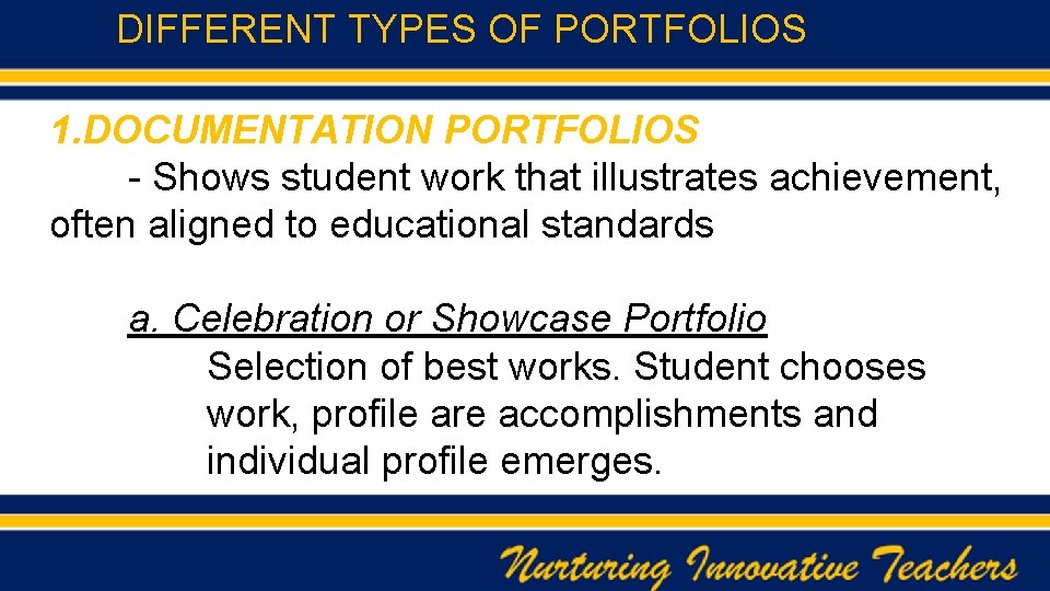 DIFFERENT TYPES OF PORTFOLIOS 1. DOCUMENTATION PORTFOLIOS - Shows student work that illustrates achievement,