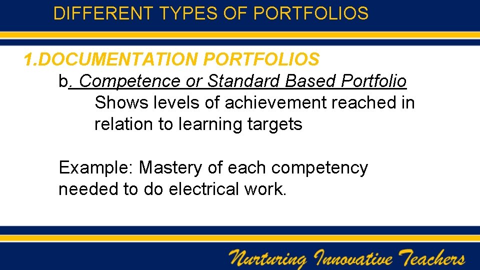 DIFFERENT TYPES OF PORTFOLIOS 1. DOCUMENTATION PORTFOLIOS b. Competence or Standard Based Portfolio Shows