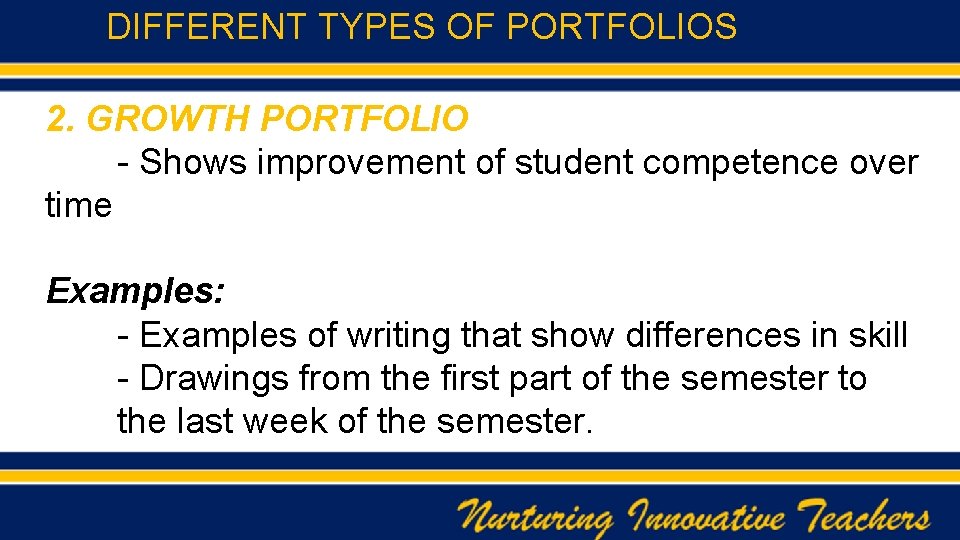 DIFFERENT TYPES OF PORTFOLIOS 2. GROWTH PORTFOLIO - Shows improvement of student competence over