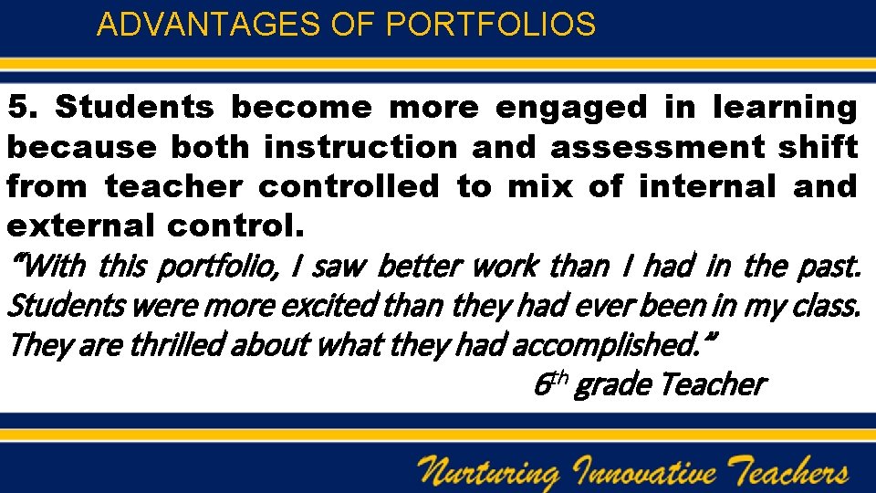 ADVANTAGES OF PORTFOLIOS 5. Students become more engaged in learning because both instruction and