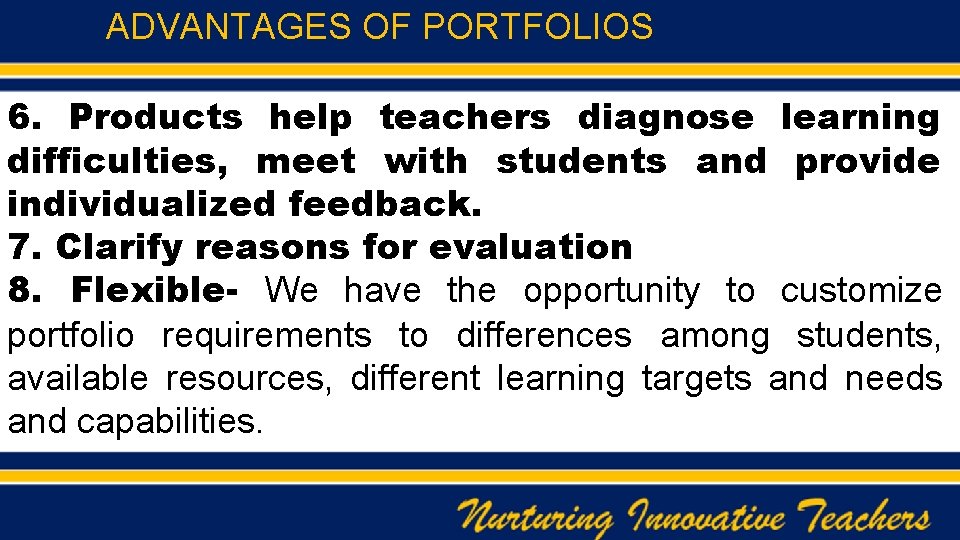ADVANTAGES OF PORTFOLIOS 6. Products help teachers diagnose learning difficulties, meet with students and