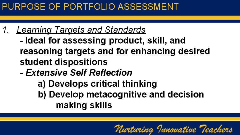PURPOSE OF PORTFOLIO ASSESSMENT 1. Learning Targets and Standards - Ideal for assessing product,
