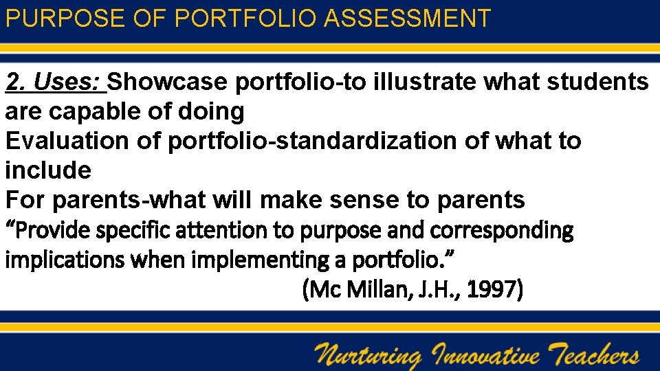PURPOSE OF PORTFOLIO ASSESSMENT 2. Uses: Showcase portfolio-to illustrate what students are capable of