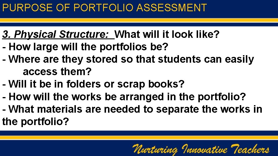 PURPOSE OF PORTFOLIO ASSESSMENT 3. Physical Structure: What will it look like? - How