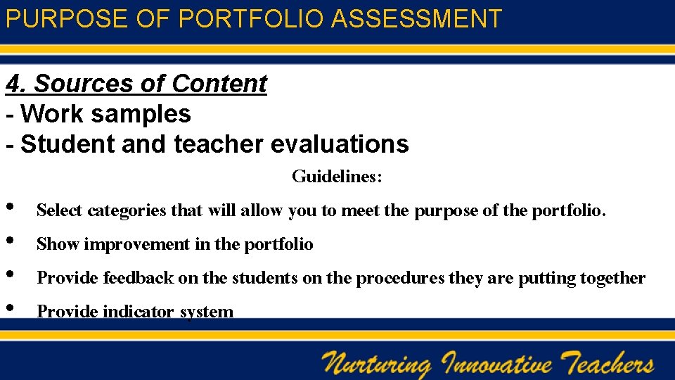 PURPOSE OF PORTFOLIO ASSESSMENT 4. Sources of Content - Work samples - Student and