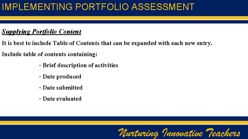 IMPLEMENTING PORTFOLIO ASSESSMENT Supplying Portfolio Content It is best to include Table of Contents