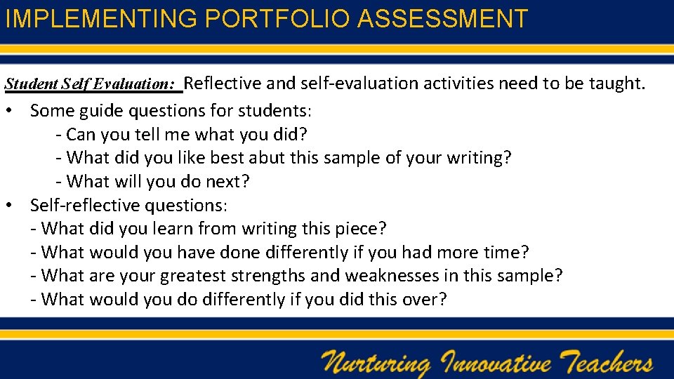 IMPLEMENTING PORTFOLIO ASSESSMENT Student Self Evaluation: Reflective and self-evaluation activities need to be taught.