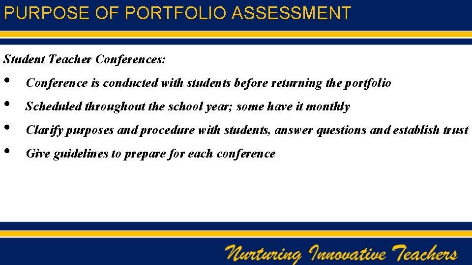 PURPOSE OF PORTFOLIO ASSESSMENT Student Teacher Conferences: • Conference is conducted with students before