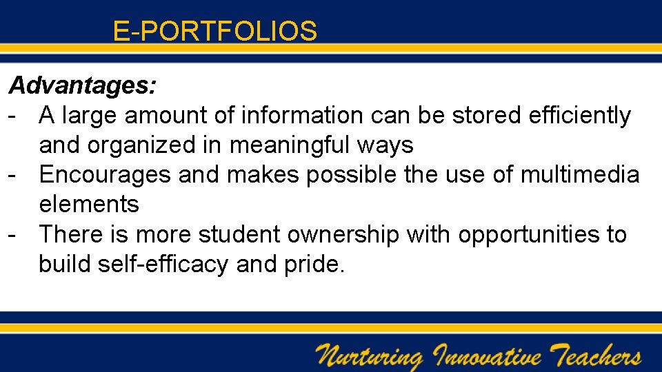 E-PORTFOLIOS Advantages: - A large amount of information can be stored efficiently and organized