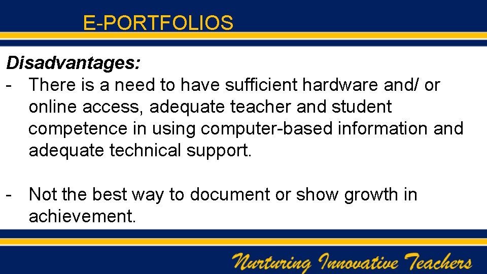 E-PORTFOLIOS Disadvantages: - There is a need to have sufficient hardware and/ or online