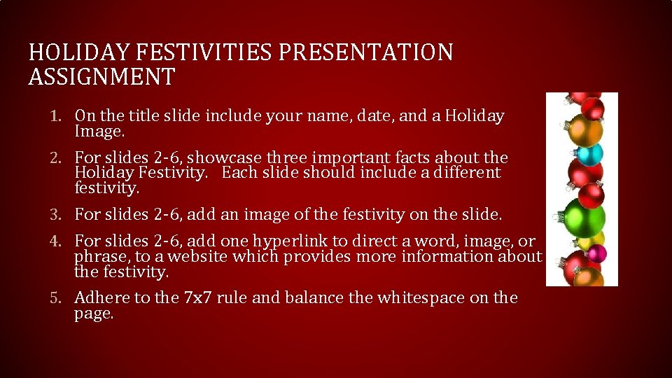 HOLIDAY FESTIVITIES PRESENTATION ASSIGNMENT 1. On the title slide include your name, date, and