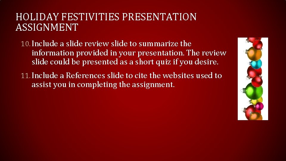 HOLIDAY FESTIVITIES PRESENTATION ASSIGNMENT 10. Include a slide review slide to summarize the information