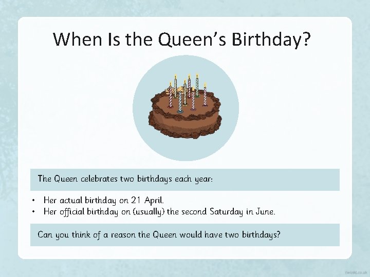 When Is the Queen’s Birthday? The Queen celebrates two birthdays each year: • Her