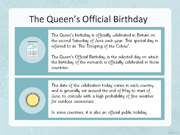 The Queen’s Official Birthday The Queen’s birthday is officially celebrated in Britain on the