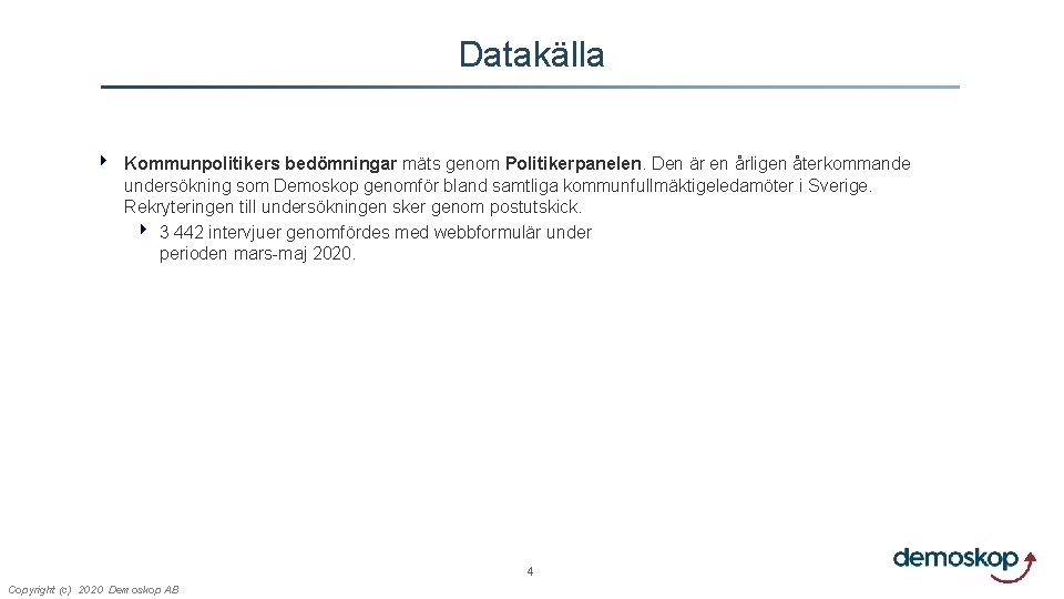 Datakälla 4 Kommunpolitikers bedömningar mäts genom Politikerpanelen. Den är en årligen återkommande undersökning som