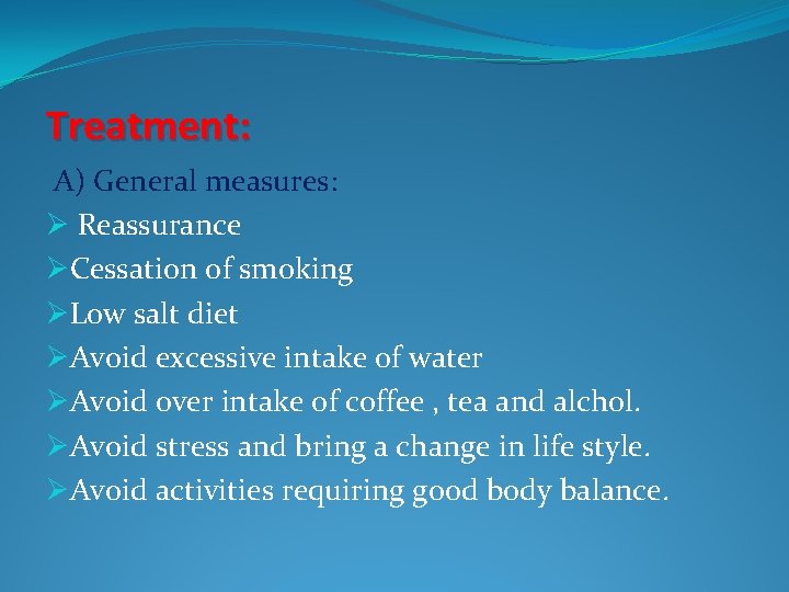 Treatment: A) General measures: Ø Reassurance ØCessation of smoking ØLow salt diet ØAvoid excessive