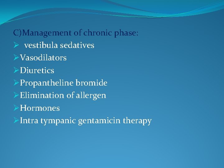 C)Management of chronic phase: Ø vestibula sedatives ØVasodilators ØDiuretics ØPropantheline bromide ØElimination of allergen