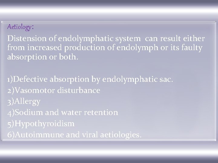 Aetiology: Distension of endolymphatic system can result either from increased production of endolymph or