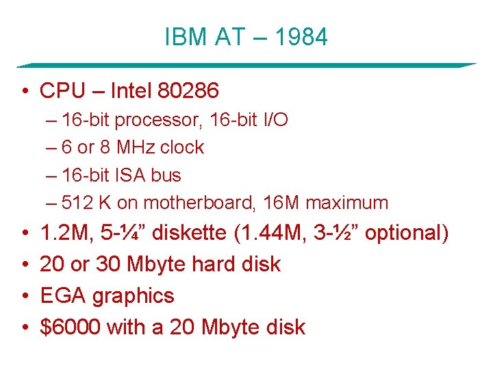 IBM AT – 1984 • CPU – Intel 80286 – 16 -bit processor, 16