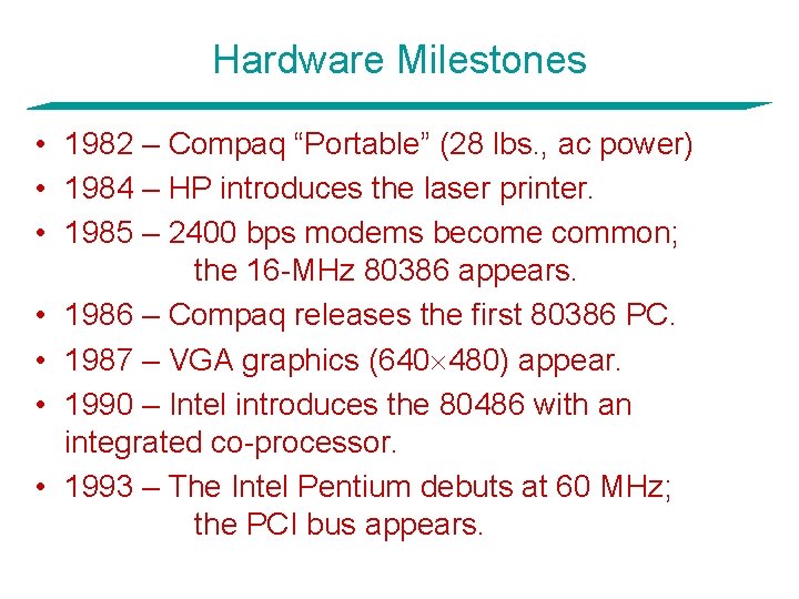 Hardware Milestones • 1982 – Compaq “Portable” (28 lbs. , ac power) • 1984