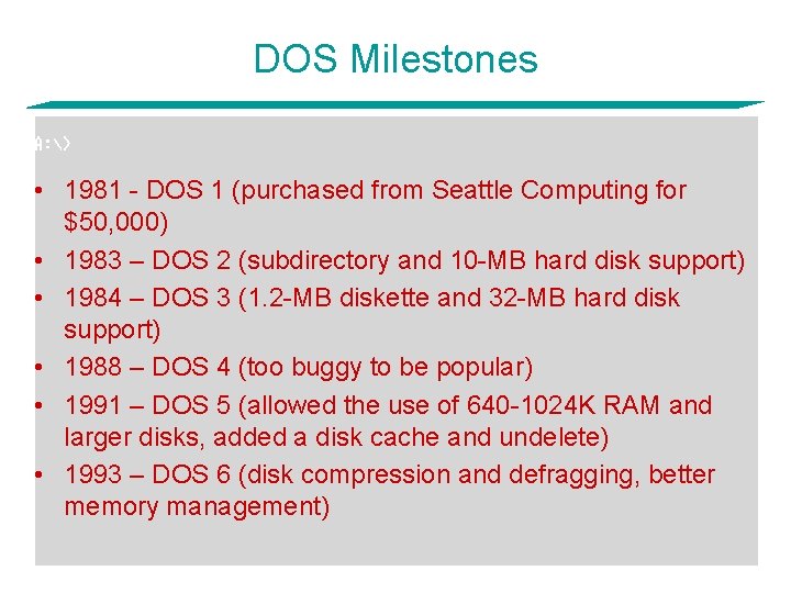 DOS Milestones • 1981 - DOS 1 (purchased from Seattle Computing for $50, 000)