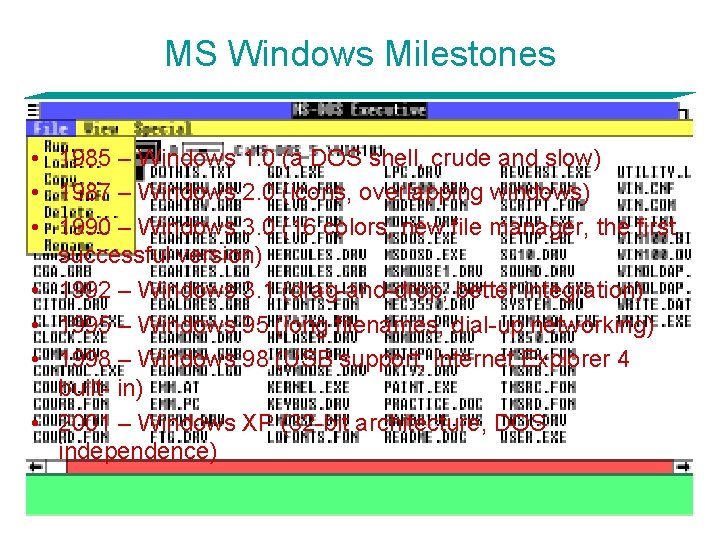 MS Windows Milestones • 1985 – Windows 1. 0 (a DOS shell, crude and