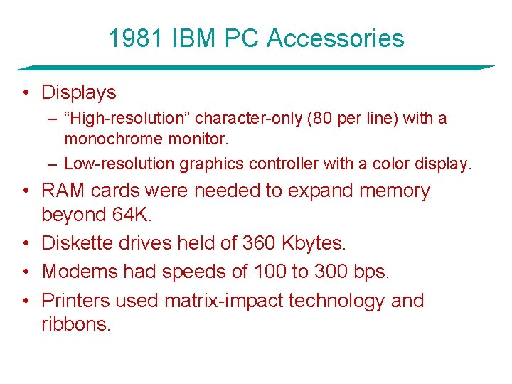 1981 IBM PC Accessories • Displays – “High-resolution” character-only (80 per line) with a