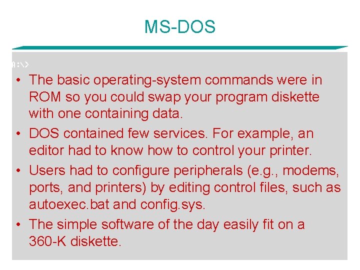 MS-DOS • The basic operating-system commands were in ROM so you could swap your