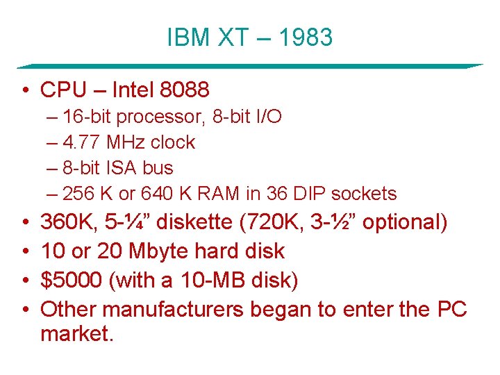 IBM XT – 1983 • CPU – Intel 8088 – 16 -bit processor, 8
