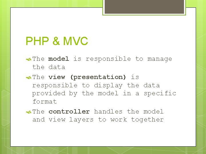 PHP & MVC The model is responsible to manage the data The view (presentation)