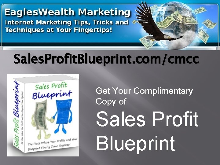 Sales. Profit. Blueprint. com/cmcc Get Your Complimentary Copy of Sales Profit Blueprint 