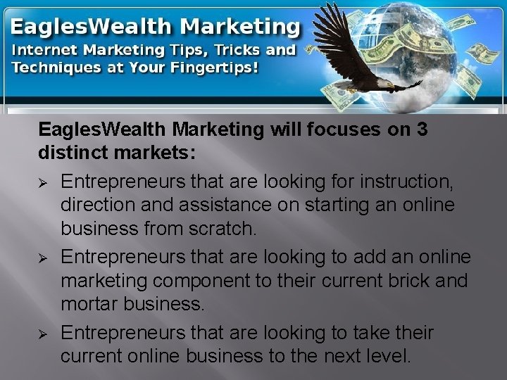 Eagles. Wealth Marketing will focuses on 3 distinct markets: Ø Entrepreneurs that are looking