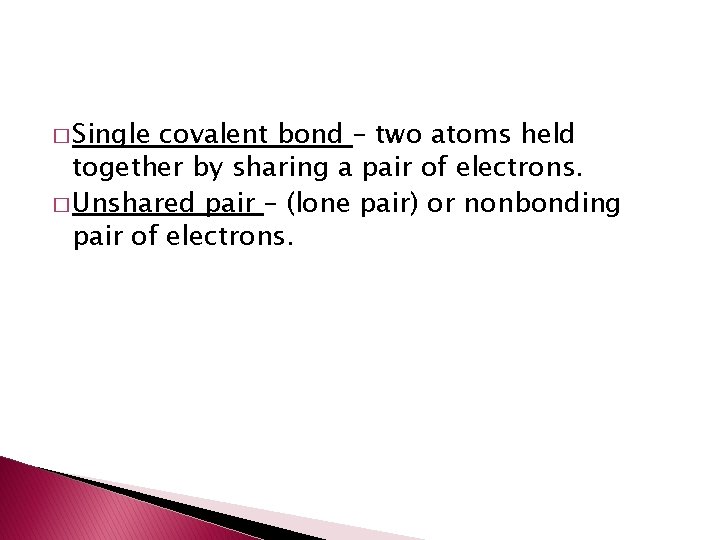 � Single covalent bond – two atoms held together by sharing a pair of