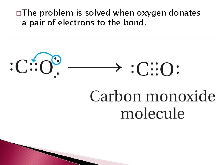 � The problem is solved when oxygen donates a pair of electrons to the