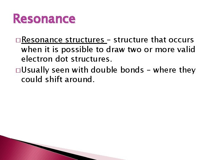 Resonance � Resonance structures – structure that occurs when it is possible to draw