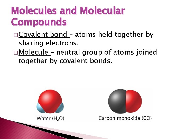 Molecules and Molecular Compounds � Covalent bond – atoms held together by sharing electrons.