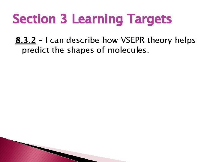 Section 3 Learning Targets 8. 3. 2 – I can describe how VSEPR theory