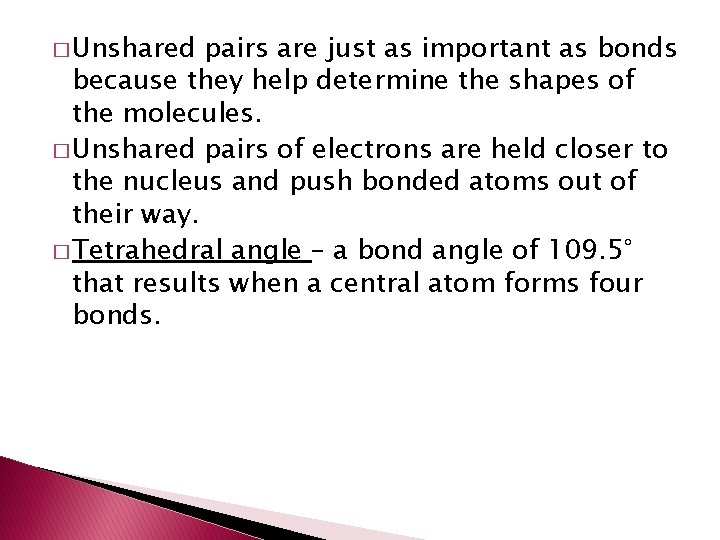� Unshared pairs are just as important as bonds because they help determine the
