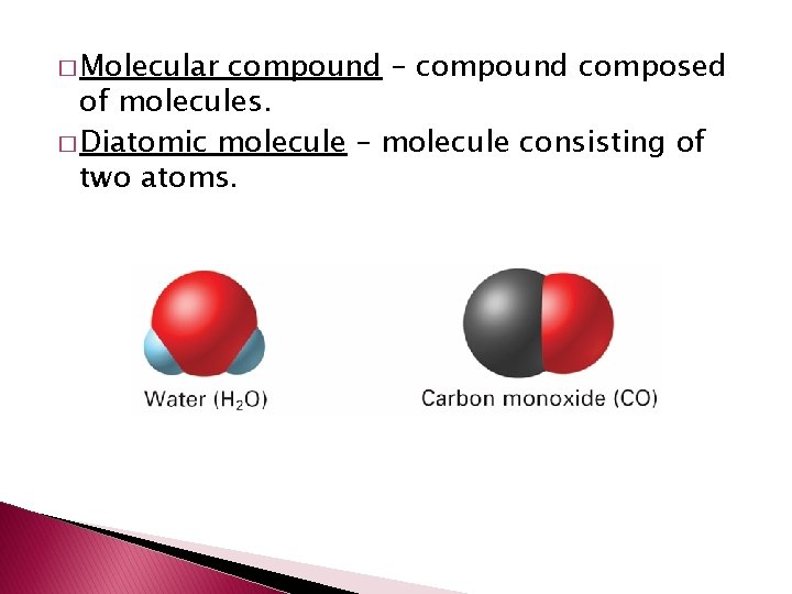 � Molecular compound – compound composed of molecules. � Diatomic molecule – molecule consisting