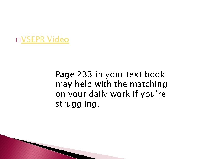 � VSEPR Video Page 233 in your text book may help with the matching