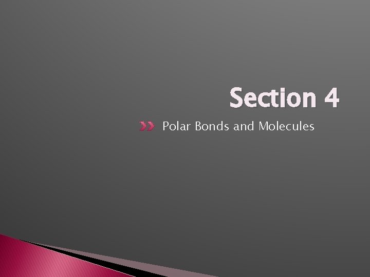 Section 4 Polar Bonds and Molecules 