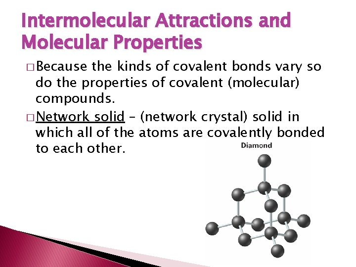 Intermolecular Attractions and Molecular Properties � Because the kinds of covalent bonds vary so