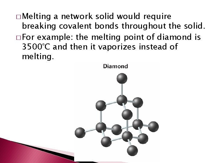 � Melting a network solid would require breaking covalent bonds throughout the solid. �