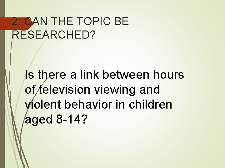 2: CAN THE TOPIC BE RESEARCHED? Is there a link between hours of television 2: CAN THE TOPIC BE RESEARCHED? Is there a link between hours of television