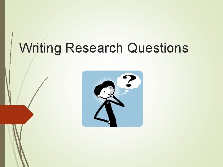 Writing Research Questions Writing Research Questions
