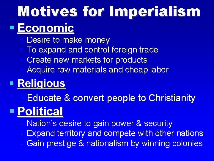 Motives for Imperialism § Economic § Desire to make money § To expand control