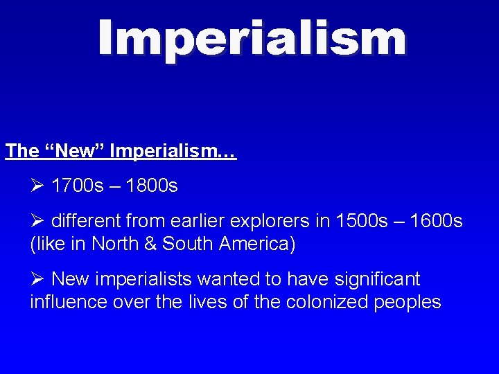 Imperialism The “New” Imperialism… Ø 1700 s – 1800 s Ø different from earlier