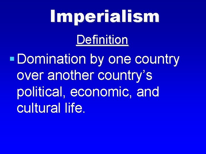 Imperialism Definition § Domination by one country over another country’s political, economic, and cultural