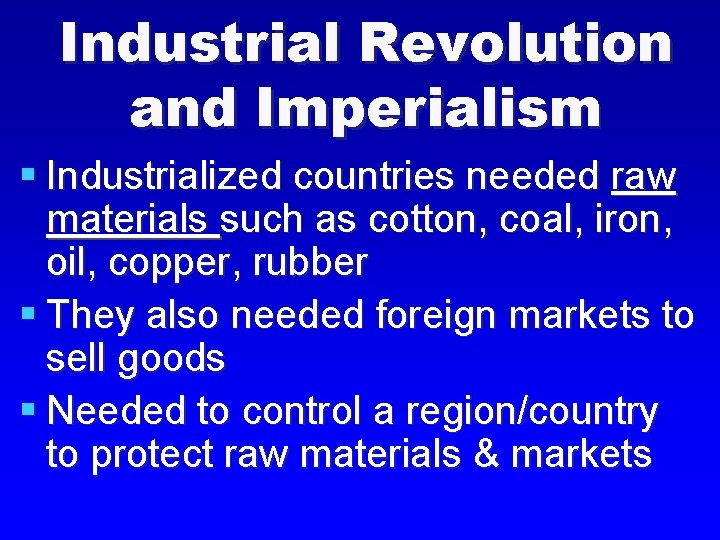 Industrial Revolution and Imperialism § Industrialized countries needed raw materials such as cotton, coal,